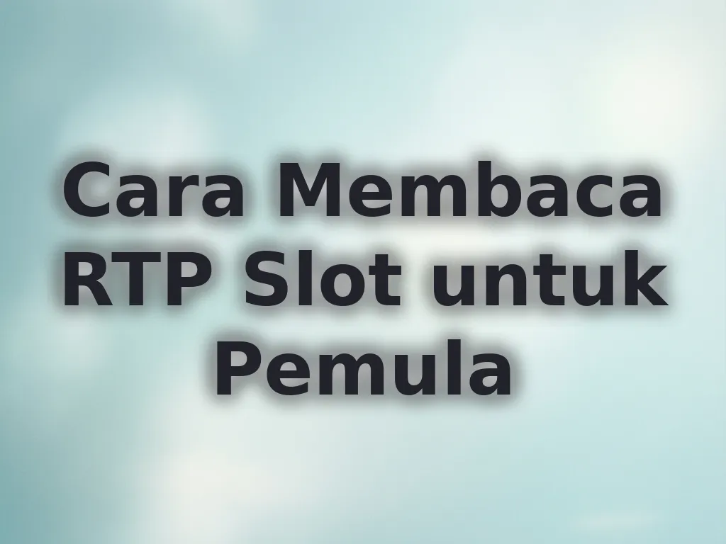 Cara Membaca RTP Slot untuk Pemula