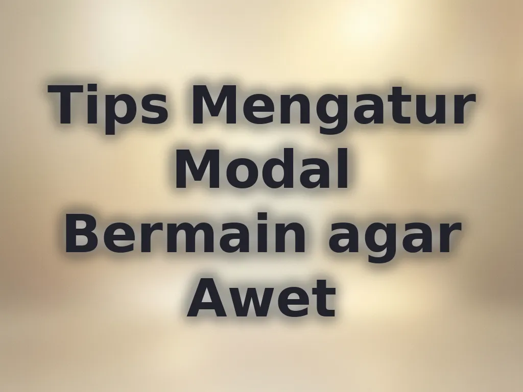 Tips Mengatur Modal Bermain agar Awet