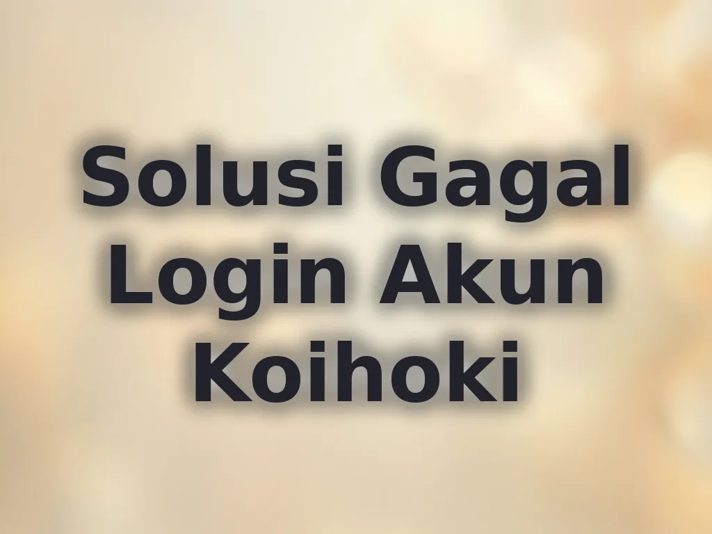 Solusi Gagal Login Akun Koihoki