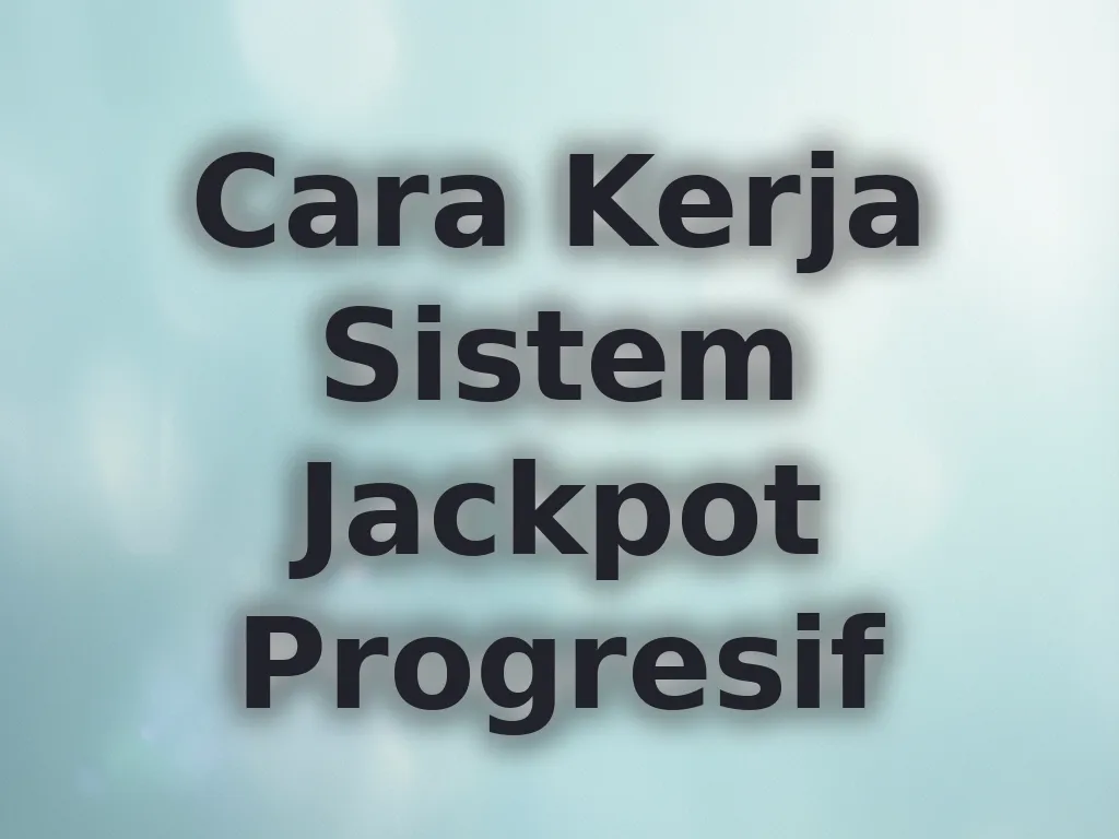 Cara Kerja Sistem Jackpot Progresif